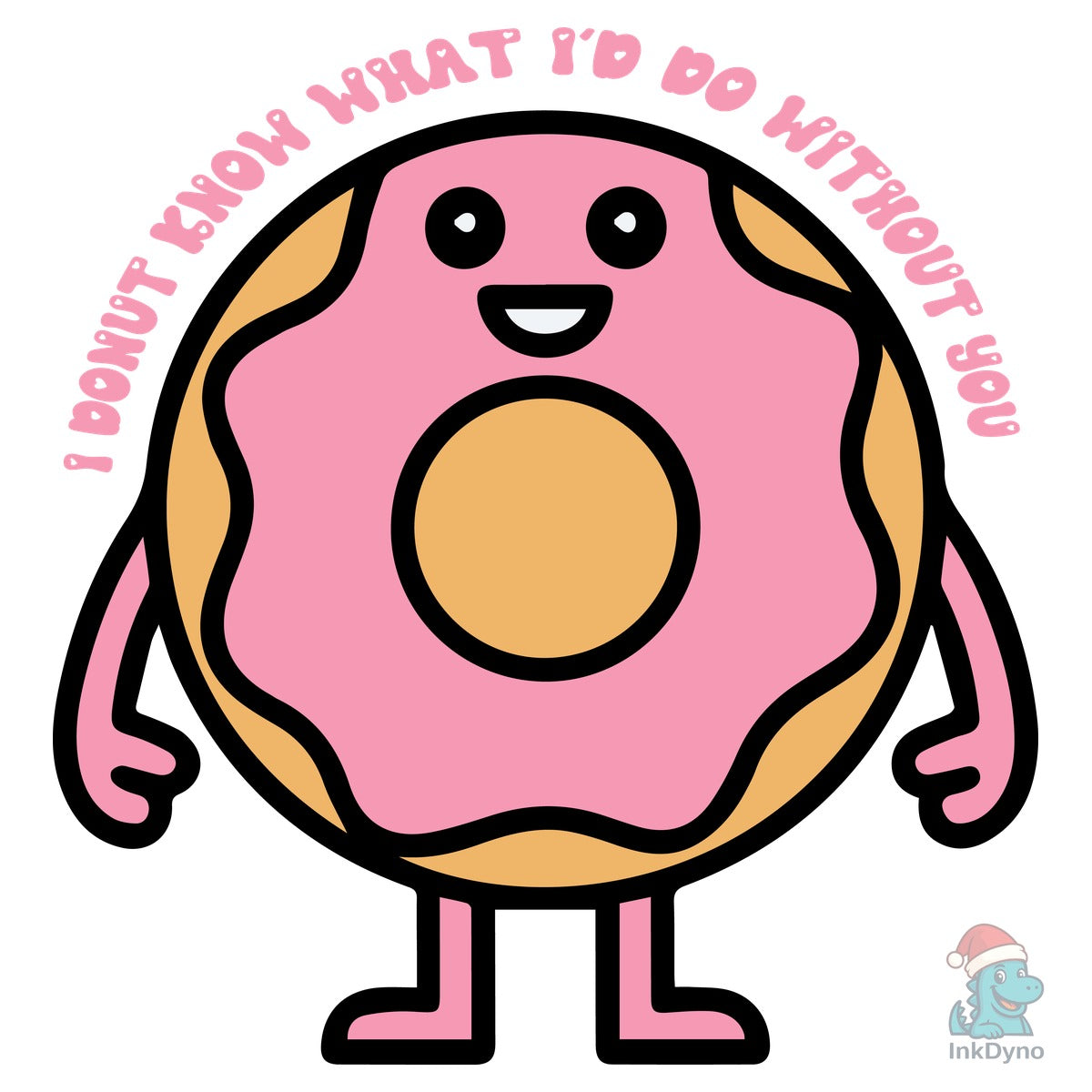 I Donut Know What Id Do Without You