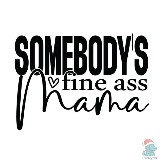 Somebody's Fine Ass Mama - DTF Transfer