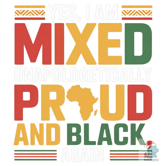 Yes I Am Mixed with Black Unapologe - DTF Transfer