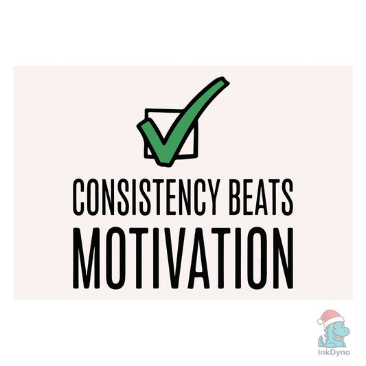 Consistency Beats Motivation - DTF Transfer