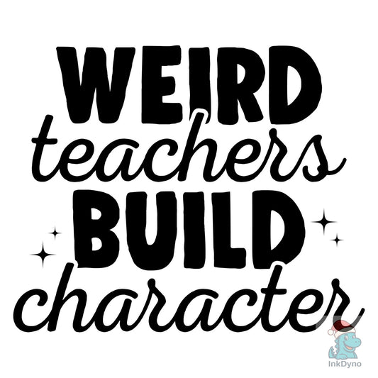Weird Teachers Build Character Teach - DTF Transfer