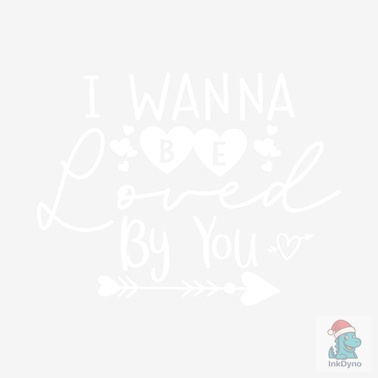 I Wanna Be Loved by You - DTF Transfer