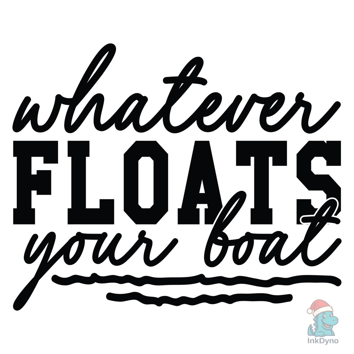 Whatever Floats Your Boat