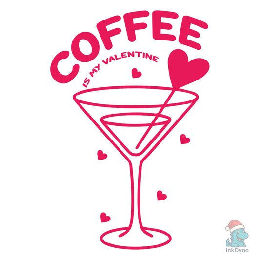 Coffee is My Valentine Cute Coffee Lover - DTF Transfer