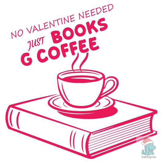 No Valentine Needed Just Books and Coffe - DTF Transfer