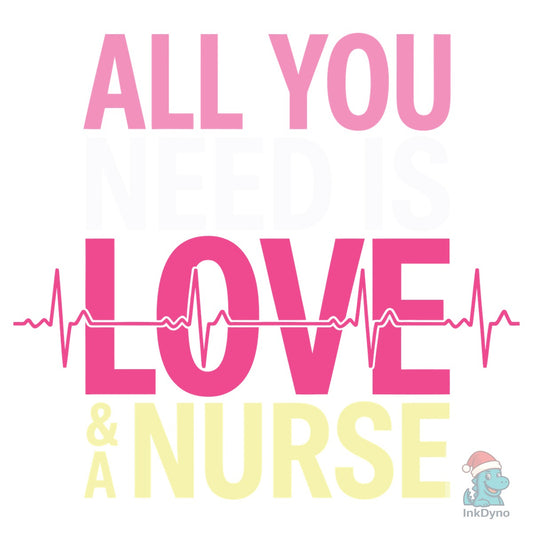 All You Need is Love and a Nurse - DTF Transfer