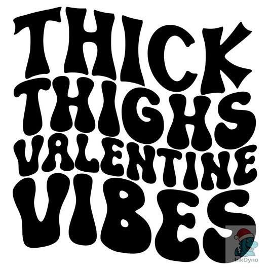Thick Thighs Valentine Vibes - DTF Transfer