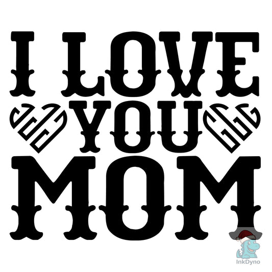 I Love You Mom - DTF Transfer
