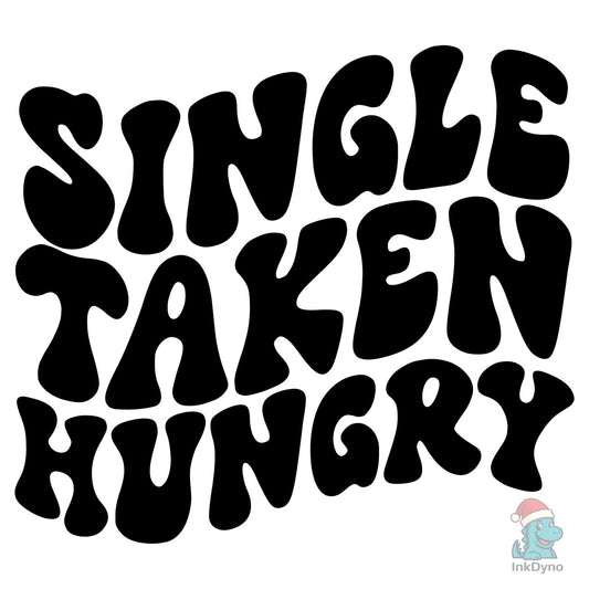 Single Taken Hungry - DTF Transfer