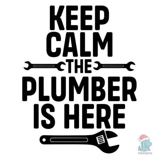 Keep Calm the Plumber is Here - DTF Transfer