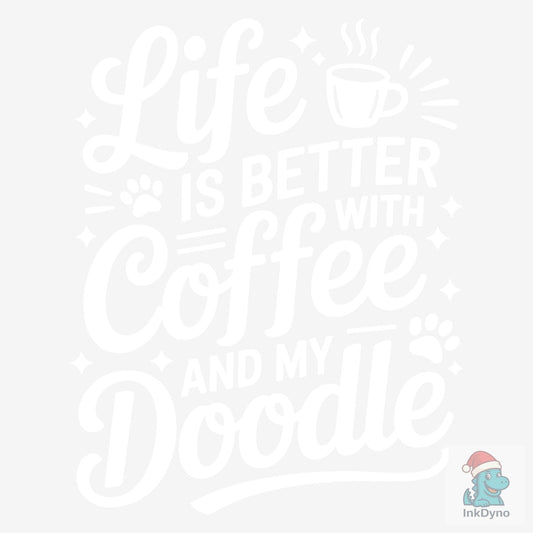 Life is Better with Coffee and a Doodle - DTF Transfer