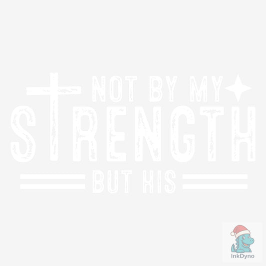 Not My Strength but His Mens Christi - DTF Transfer