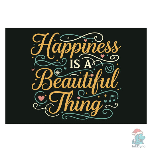 Happiness is a Beautiful Thing - DTF Transfer