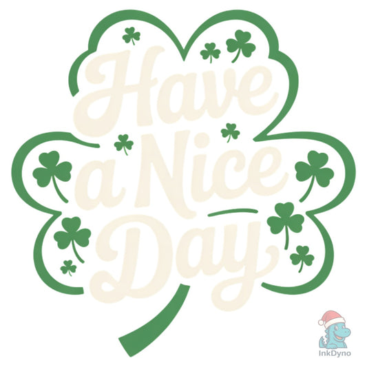 Have a Nice Day Shamrock - DTF Transfer
