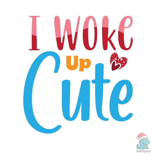 I WOKE UP CUTE Kids & Baby T-shirt - DTF Transfer
