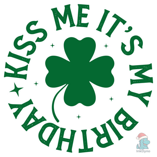 Kiss Me It's My Birthday St. Patrick's - DTF Transfer