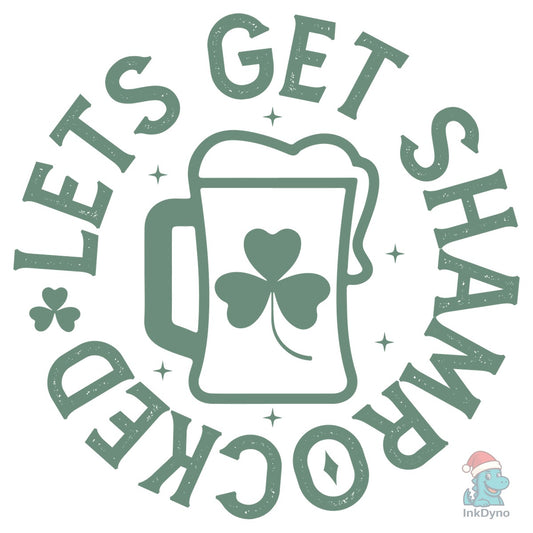 Lets Get Shamrocked St Patrick's Day - DTF Transfer