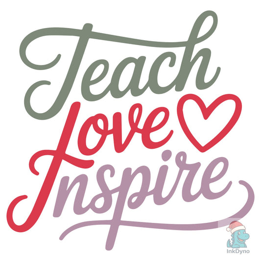 Teach Love Inspire - DTF Transfer
