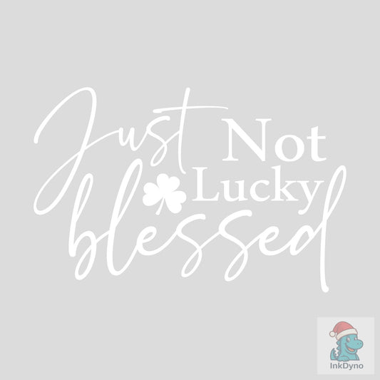 Not Lucky Just Blessed St Patrick - DTF Transfer