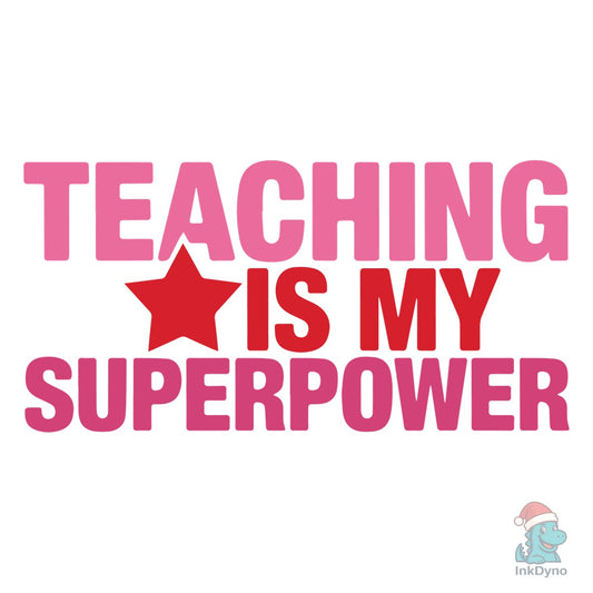 Teaching is My Superpower - DTF Transfer