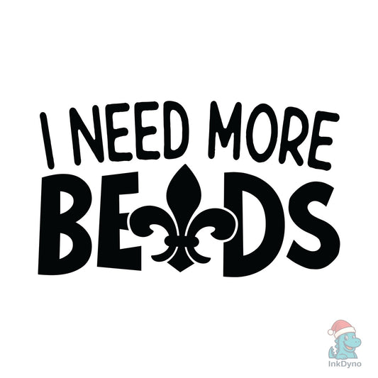 I Need More Beads Mardi Gras Sv - DTF Transfer