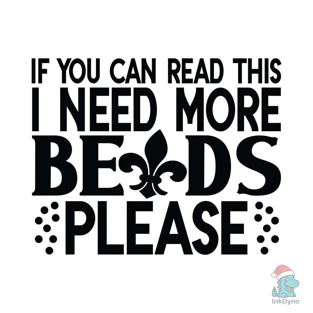 If You Can Read This I Need More Beads P