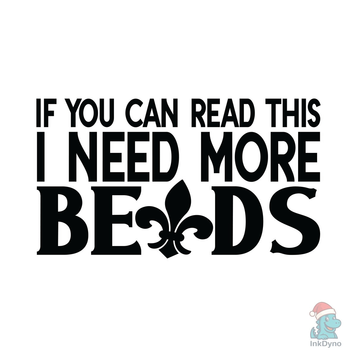 If You Can Read This I Need More Beads S