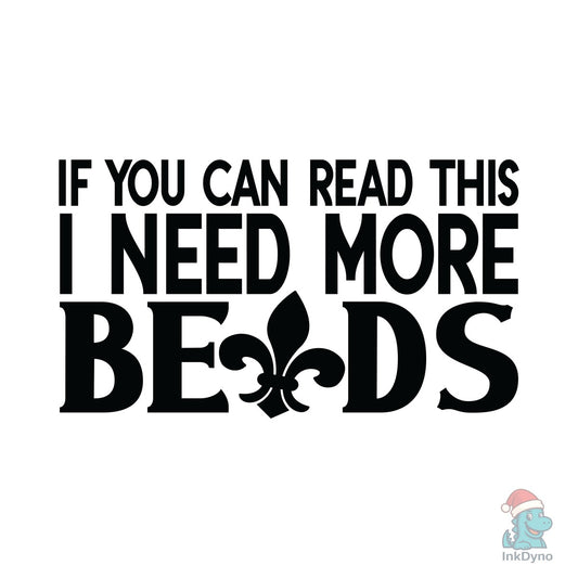 If You Can Read This I Need More Beads S - DTF Transfer