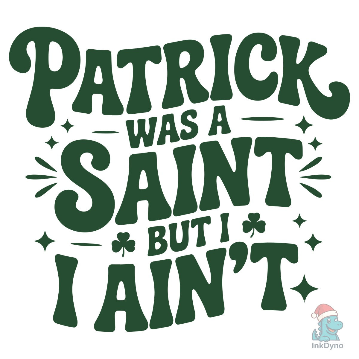 Patrick Was a Saint but I Ain't