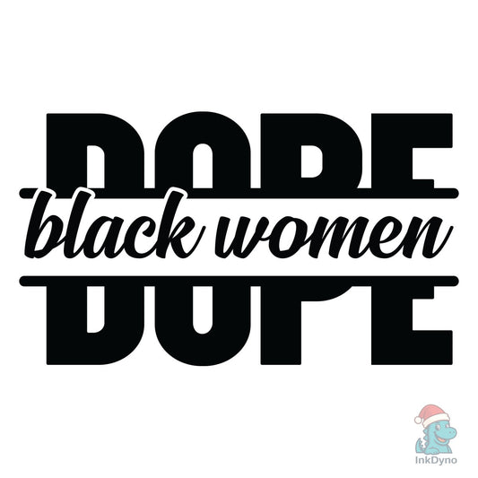 Black Women Dope - DTF Transfer