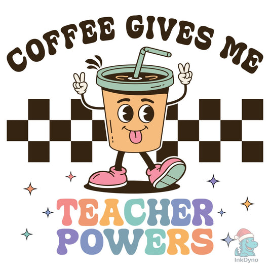 Coffee Gives Me Teacher Powers - DTF Transfer