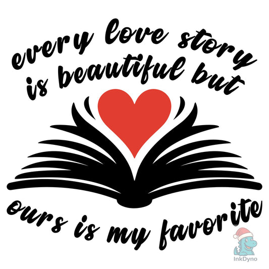 Every Love Story is Beautiful - DTF Transfer