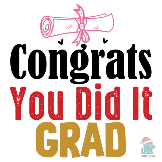 Congrats You Did It Grad Graduation - DTF Transfer