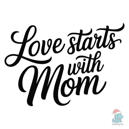 Love Starts with Mom - Heartfelt Mother' - DTF Transfer