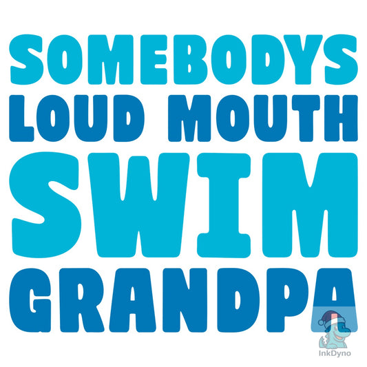 Somebody's Loud Mouth Swim Grandpa - DTF Transfer