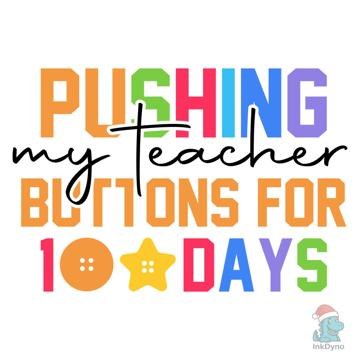 Pushing My Teacher Buttons 100 Days