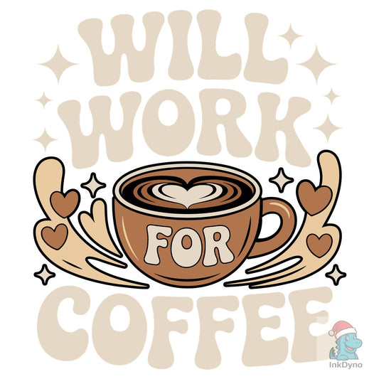 Will Work for Coffee Lovers T Shirt - DTF Transfer