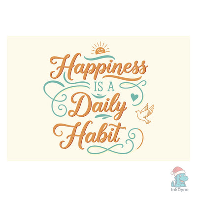 "Happiness is a Daily Habit"