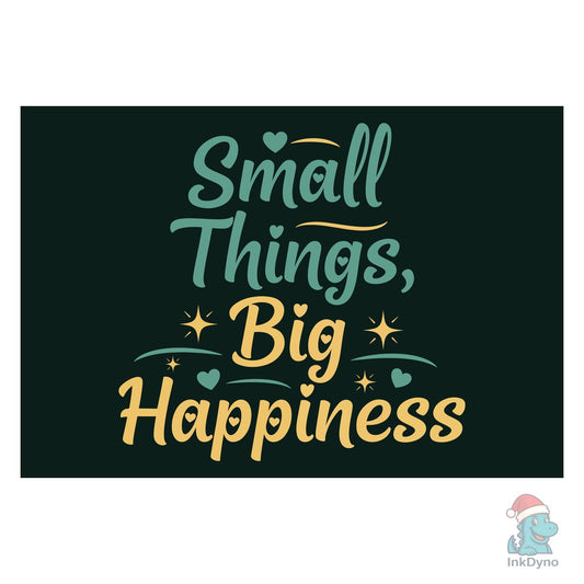 Small Things Big Happiness - DTF Transfer