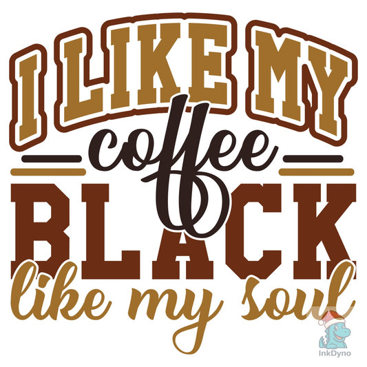 I Like My Coffee Black Like My Soul - DTF Transfer