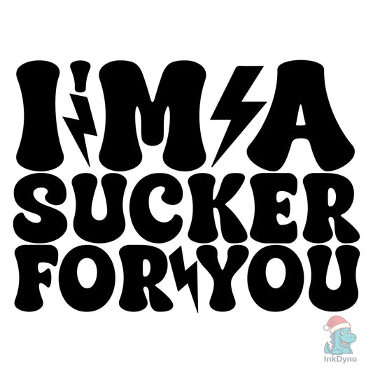 I'm a Sucker for You - DTF Transfer