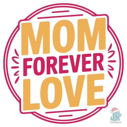 Mom Forever Love - Mother's Day T-Shirt - DTF Transfer