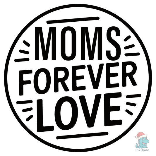 Mom's Forever Love - Mother's Day T-Shir - DTF Transfer