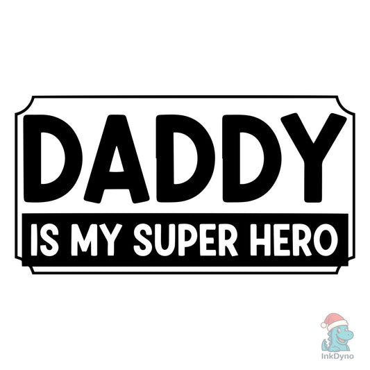 Daddy is My Super Hero - DTF Transfer
