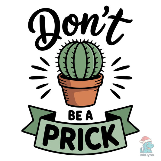 Don't Be a Prick T Shirt Design - DTF Transfer
