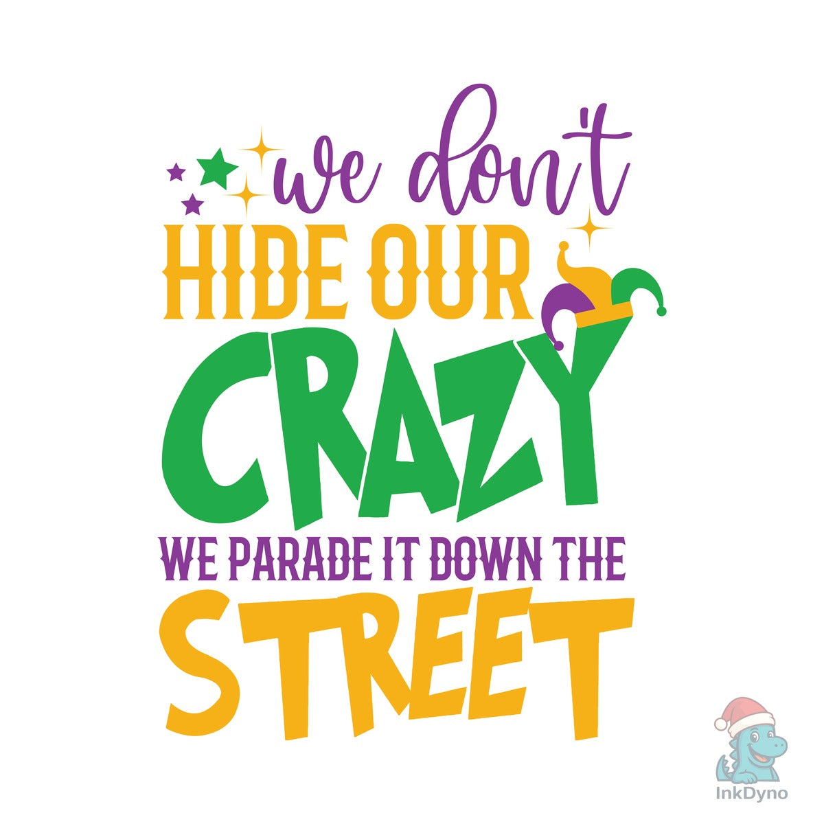 We Don't Hide Our Crazy We Parade It Dow