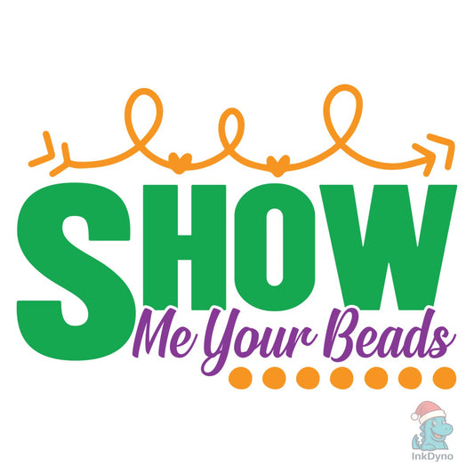 Show Me Your Beads - DTF Transfer