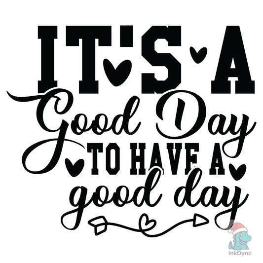 It's a Good Day to Have a Good Day - DTF Transfer