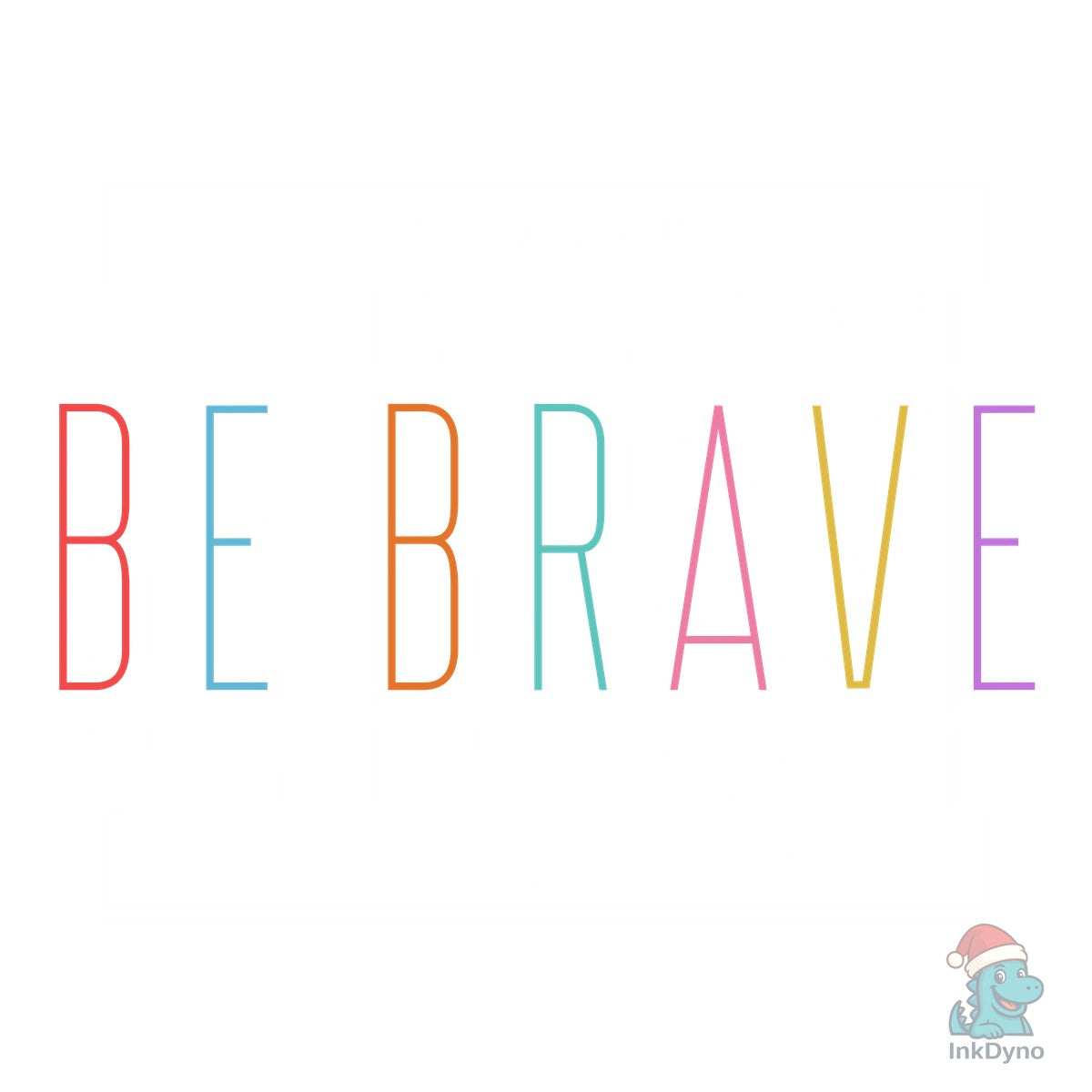 Be Strong Be Brave Be Fearless T Shirt
