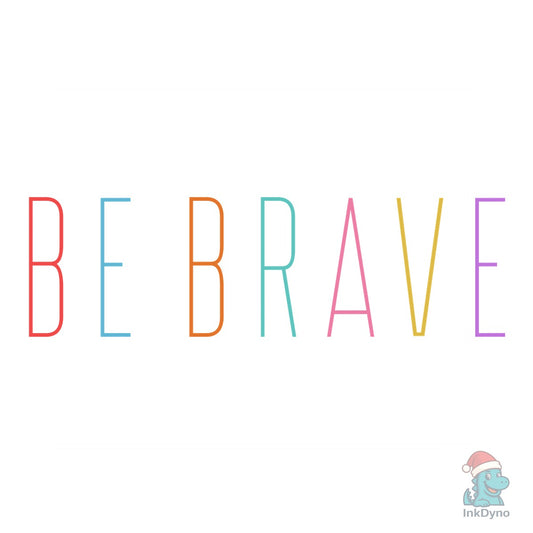 Be Strong Be Brave Be Fearless T Shirt - DTF Transfer